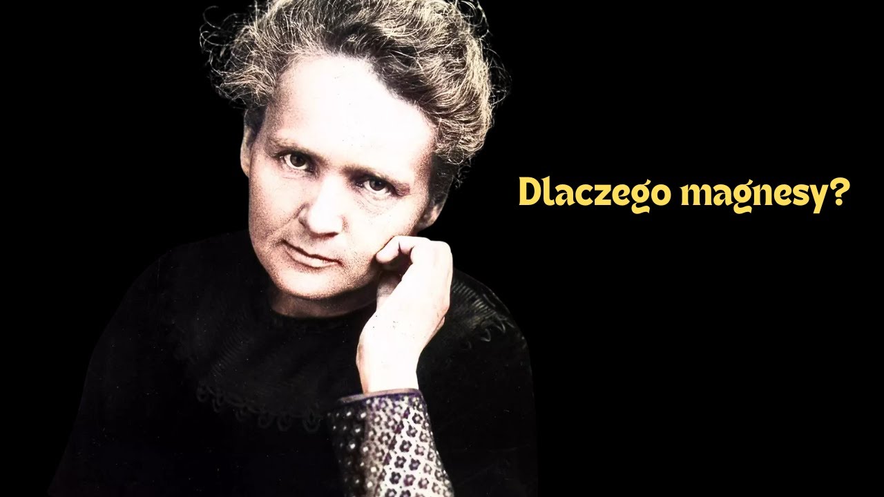 „Maria Skłodowska-Curie: Dlatego ODMAWIAMY wyjaśnienia, dlaczego magnesy działają”