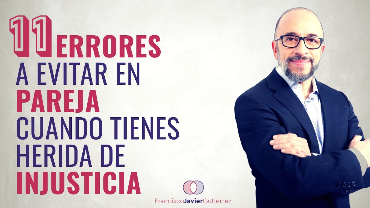 11 ERRORES  a evitar en PAREJA cuando tienes herida de INJUSTICIA