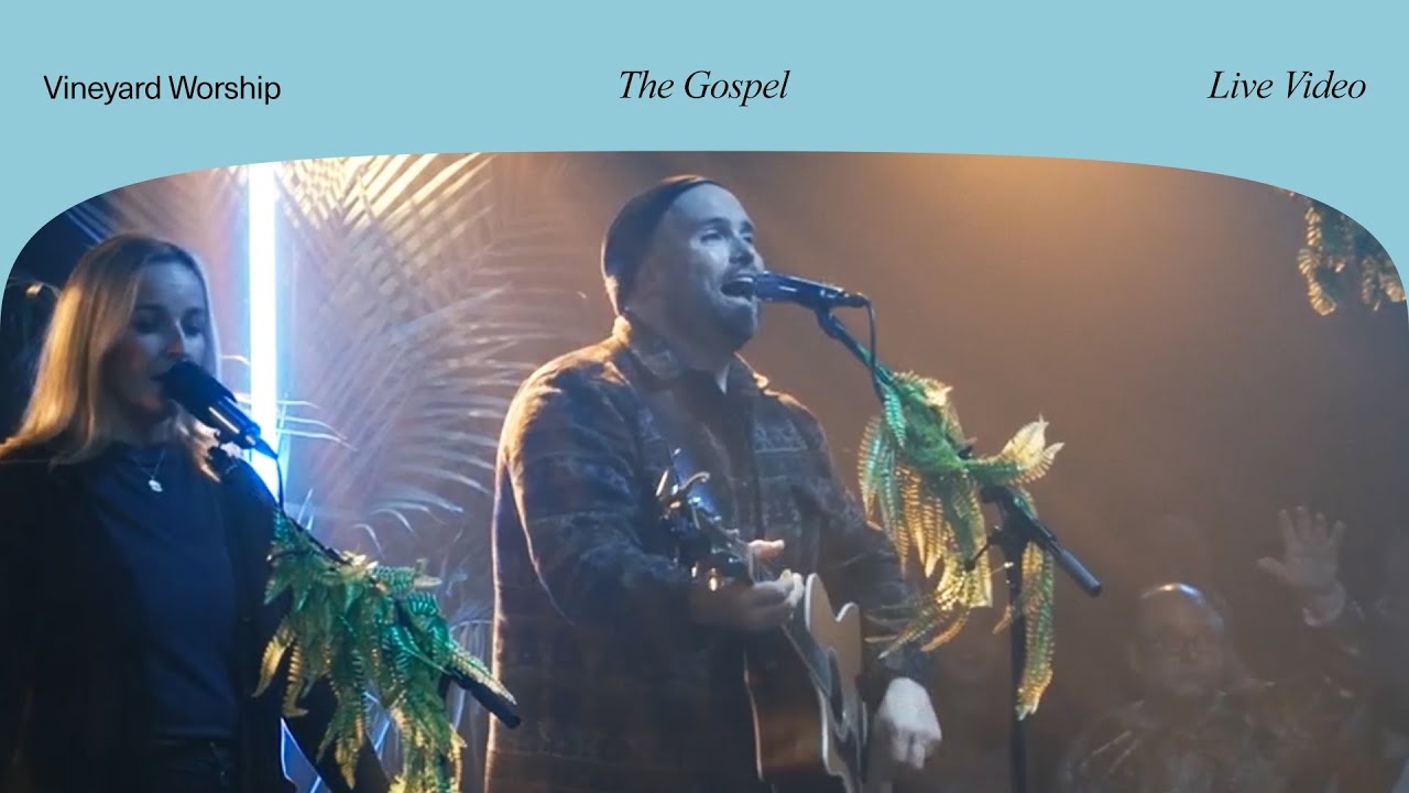 The Gospel - Vineyard Worship (ft. Tim Brown) [Music Video]