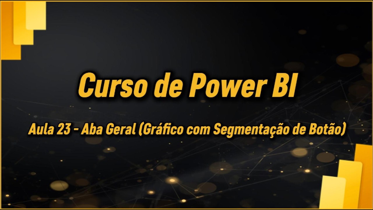 Curso de Power BI Gratuito | Aula 23 | Gráfico com Segmentação de Botão (Aba Geral)