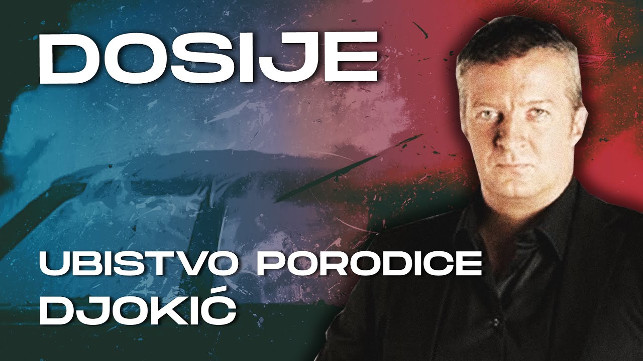 DOSIJE - UBISTVO PORODICE DJOKIĆ