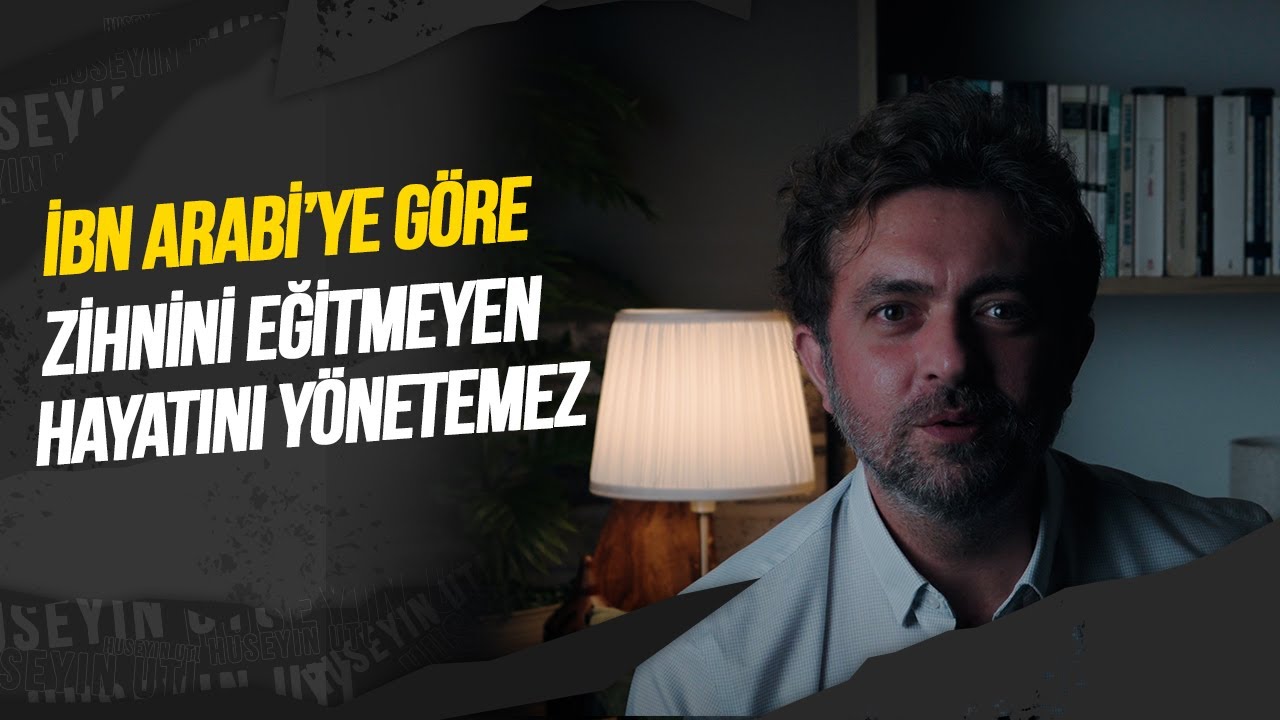 İBN ARABİ'YE GÖRE: ZİHNİNİ EĞİTMEYEN, HAYATINI YÖNETEMEZ
