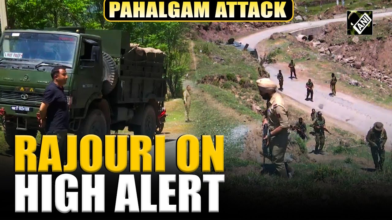 J&K’s Rajouri on high alert after Pahalgam attack, border areas under strict surveillance