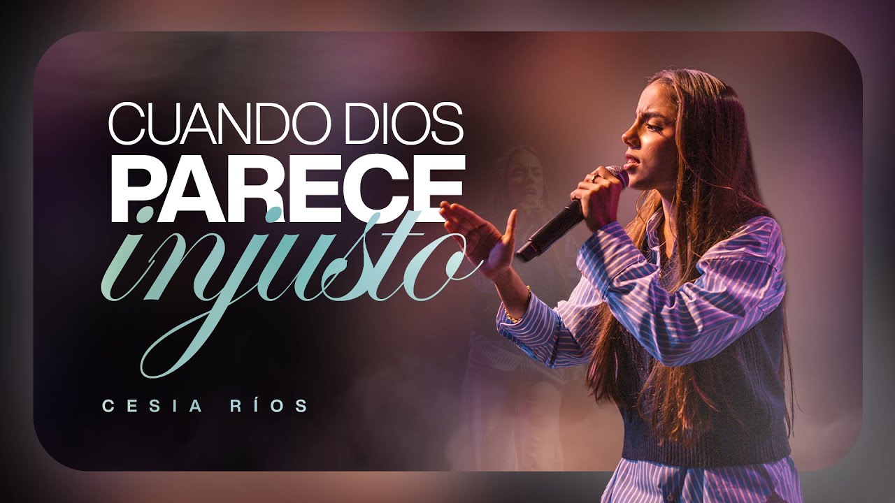 CUANDO DIOS PARECE INJUSTO | Cesia Rios