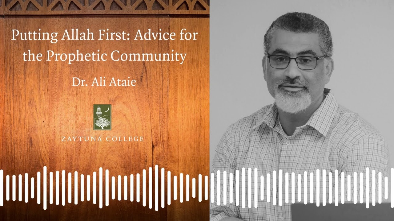 Putting Allah First: Advice for the Prophetic Community (Dr. Ali Ataie)