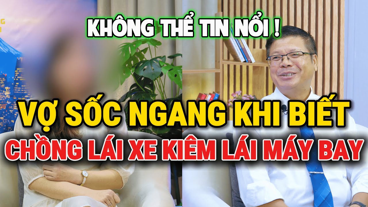 Tâm Sự Cùng Đinh Đoàn-Vợ Sốc Ngang Khi Biết: Chồng Lái Xe Kiêm Lái Máy Bay Hạng Nặng