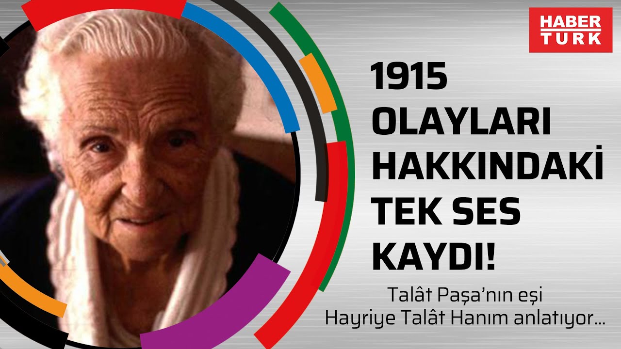 1915 olayları hakkındaki tek ses kaydı: Talât Paşa’nın eşi Hayriye Talât Hanım anlatıyor...
