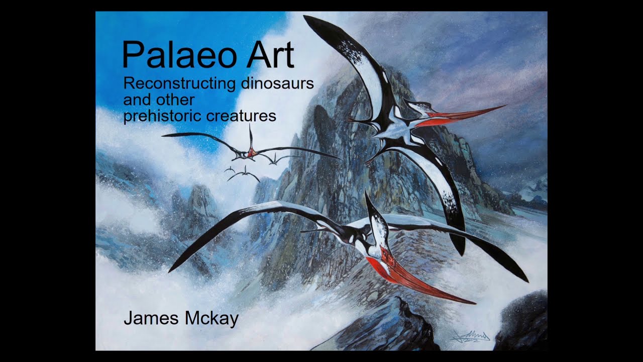 Palaeo Art - Reconstructing Dinosaurs and other Prehistoric Creatures - James McKay