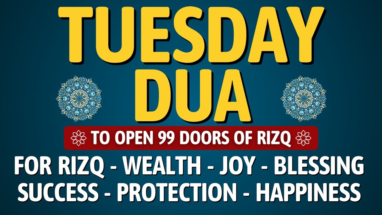 TUESDAY DUA | To Open 99 Doors of Rizq, Wealth, Success, Joy, Blessing, Protection, and Happiness