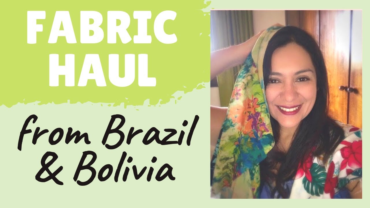 AWESOME Fabric haul from Bolivia and Brazil!!