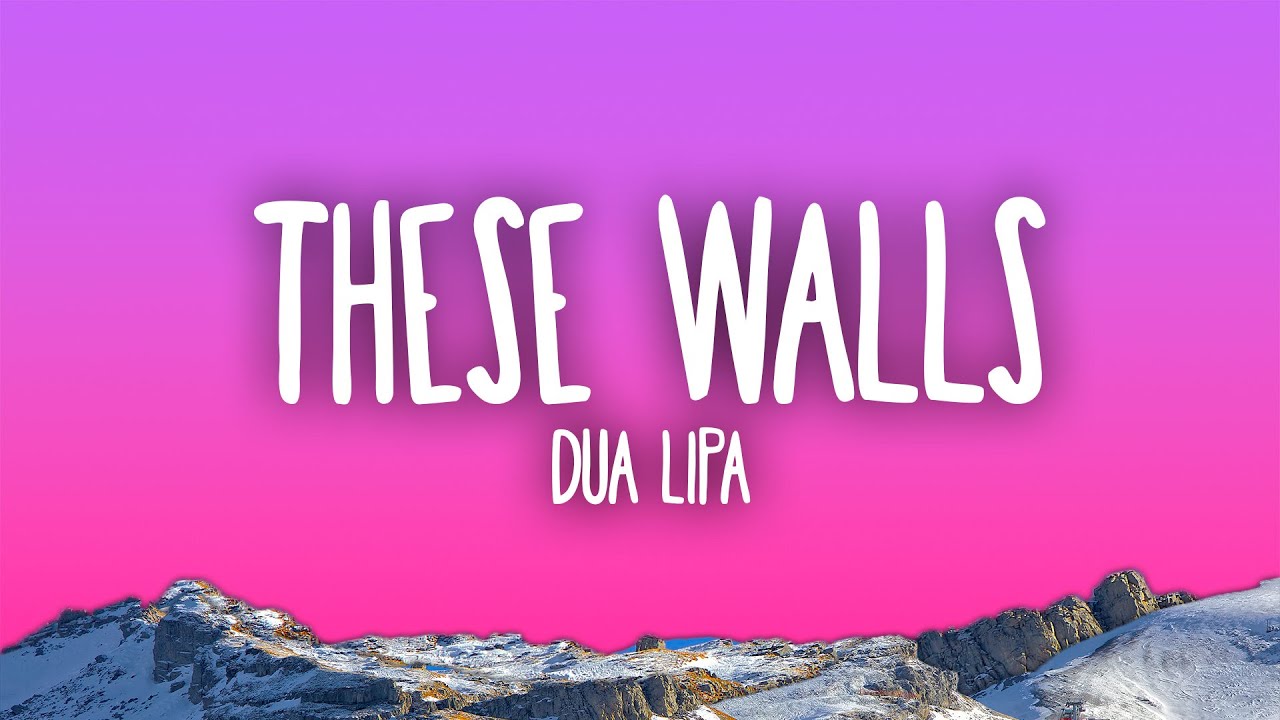 Dua Lipa - These Walls