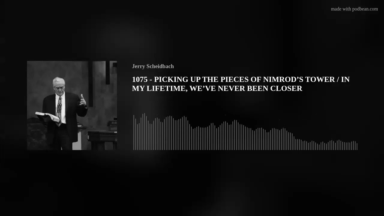 1075 - PICKING UP THE PIECES OF NIMROD’S TOWER / IN MY LIFETIME, WE’VE NEVER BEEN CLOSER