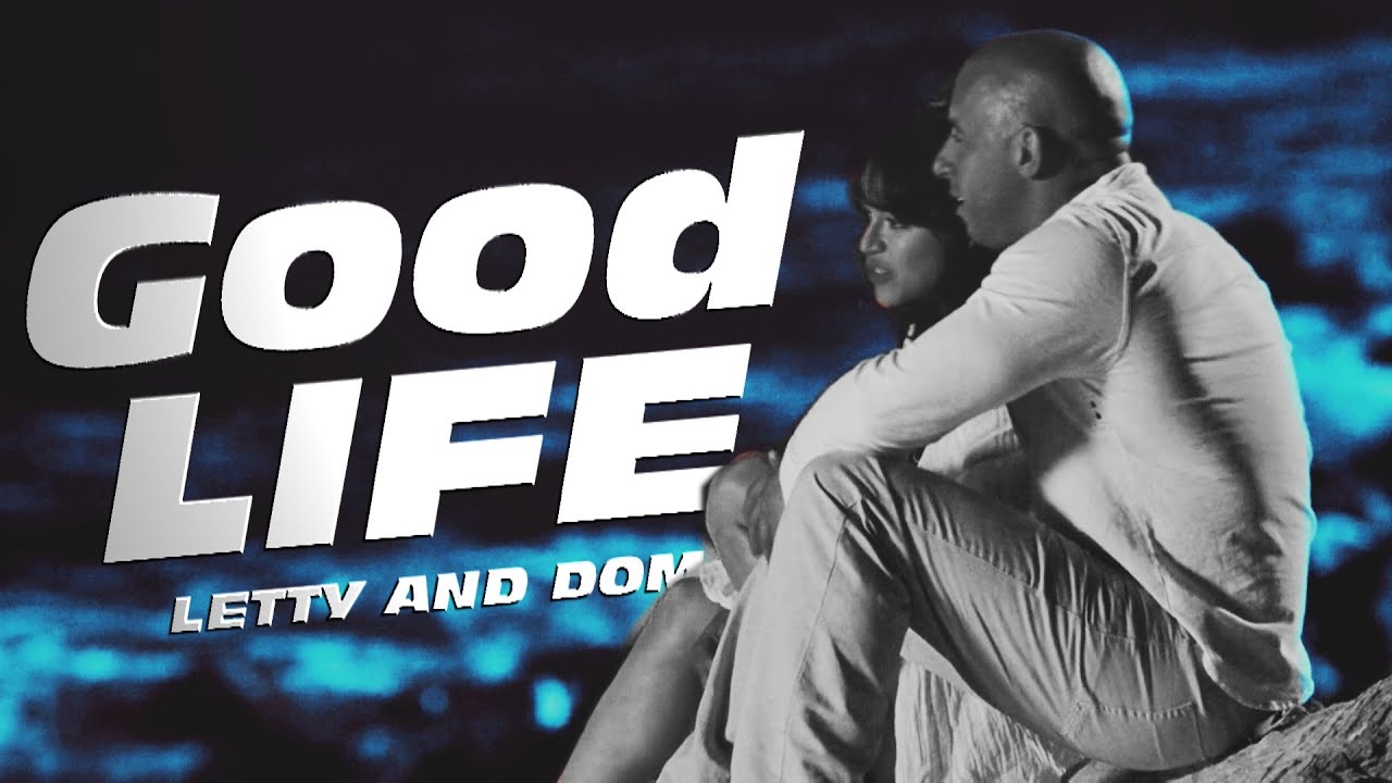 ✣ Letty and Dom l Good Life (Fast & Furious)