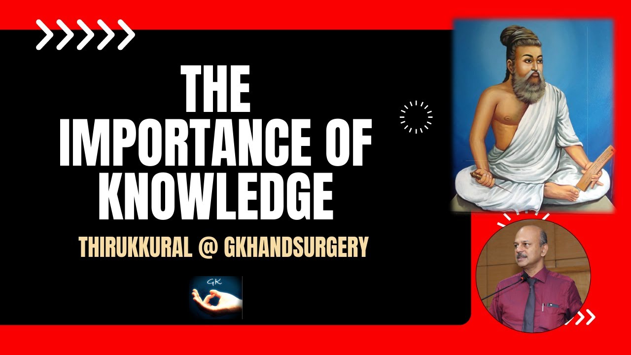 Thirukkural @ GK Hand Surgery: The importance of knowledge: 'Thottanaithu oorum' & 'karka kasadara'!