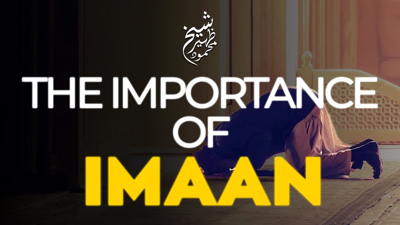 The Importance of Imaan | Shaykh Zahir Mahmood