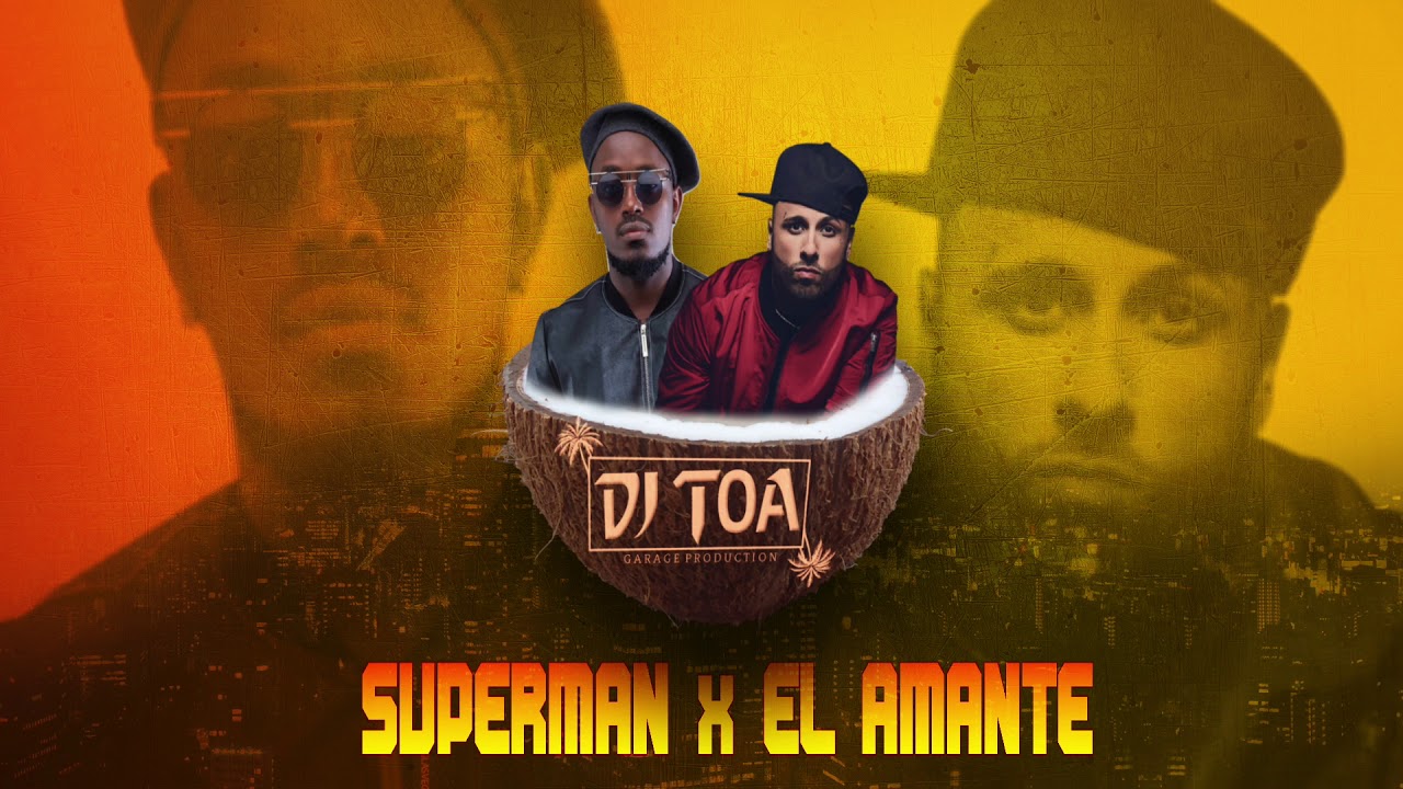 DJ TOA - SUPERMAN x EL AMANTE REMIX 2018