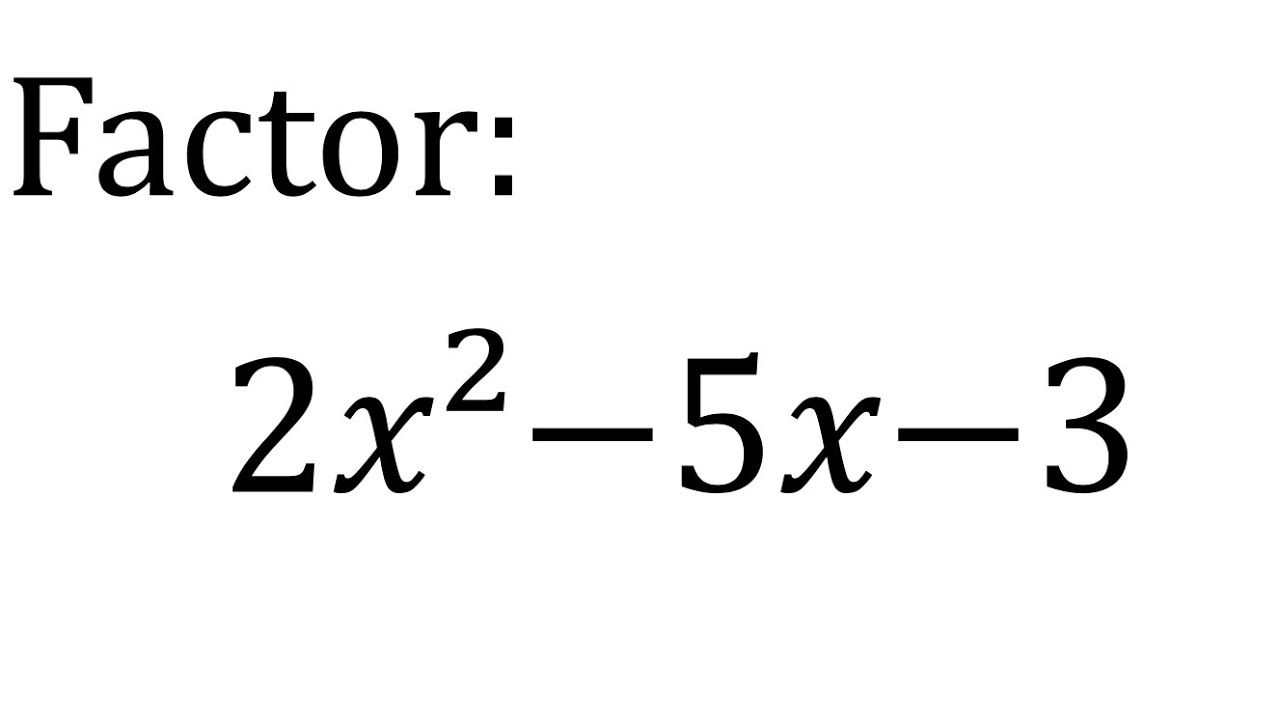Factor 2𝑥²−5𝑥−3