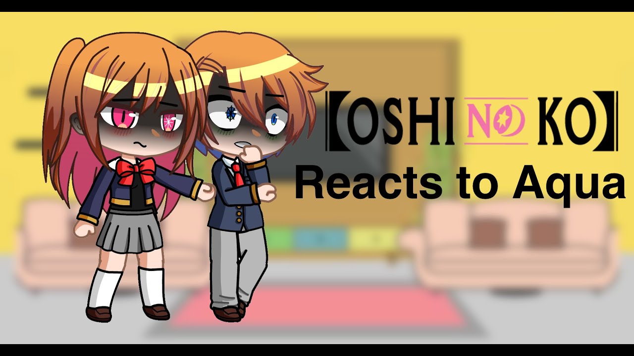 【Oshi no ko reacts to Aqua】|| FIRST VIDEO! || Gacha club ||