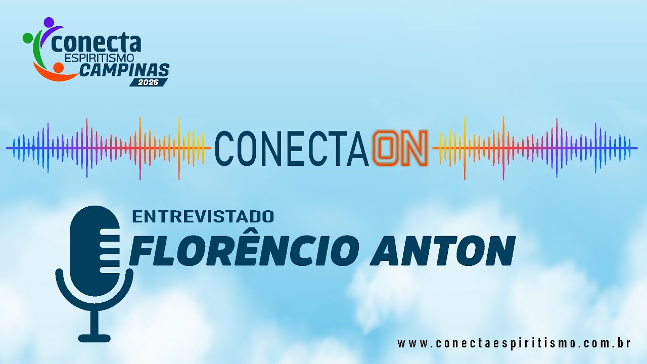 🎙️ Podcast CONECTA ESPIRITISMO &ndash; CONECTA.ON com Flor&ecirc;ncio Anton