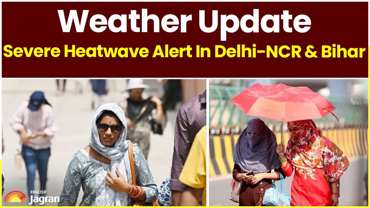 Weather Update: Severe Heatwave Alert In Delhi-NCR & Bihar | Jagran English News Updates