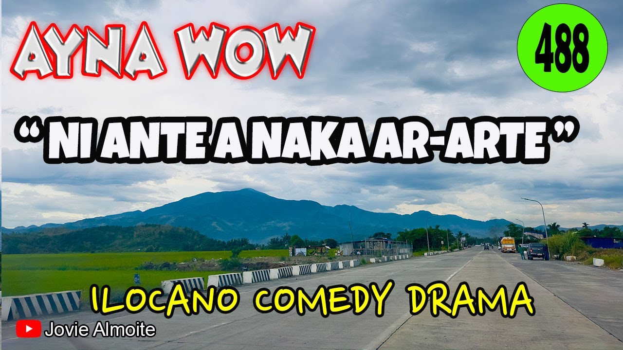 NI ANTE A NAKA AR-ARTE | AYNA WOW 488 | ILOCANO COMEDY DRAMA | Jovie Almoite
