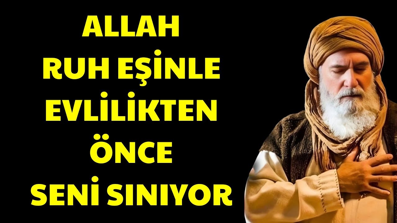 ALLAH, RUH EŞİNLE EVLİLİKTEN ÖNCE SENİ SINIYOR  MEVLÂNÂ RUMİYE GÖRE | Ibn Arabi