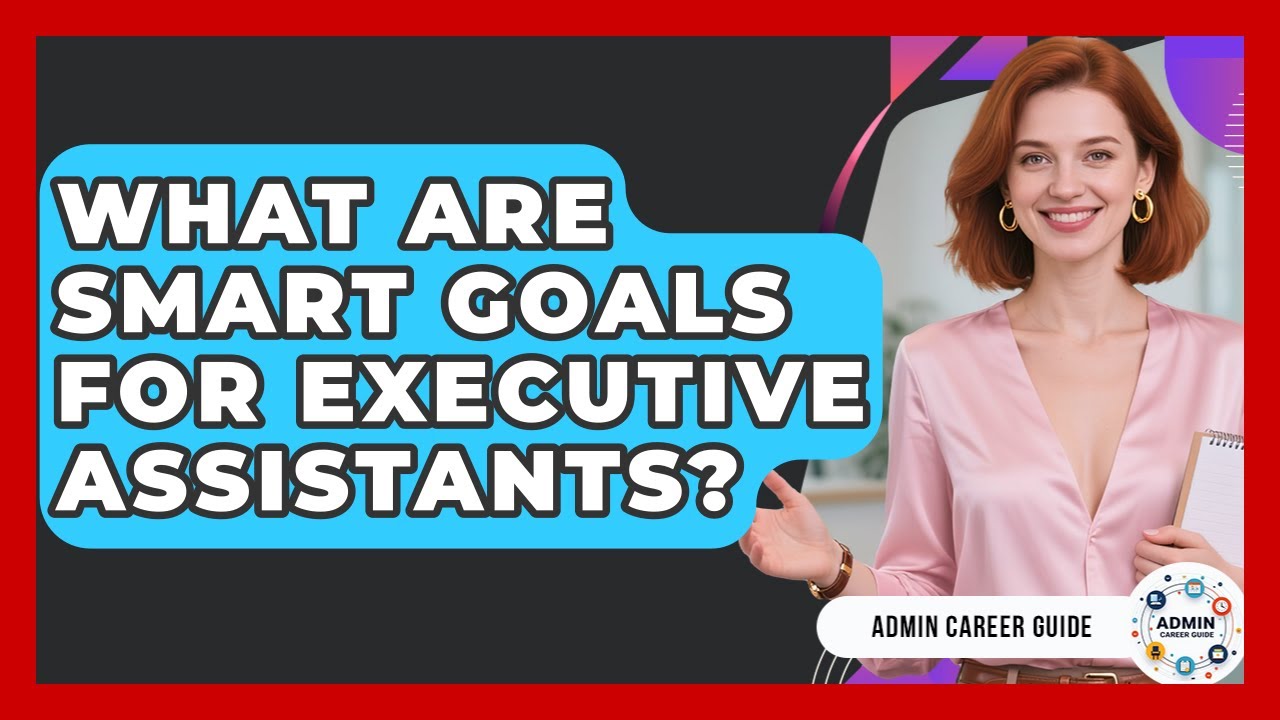 What Are SMART Goals For Executive Assistants? - Admin Career Guide