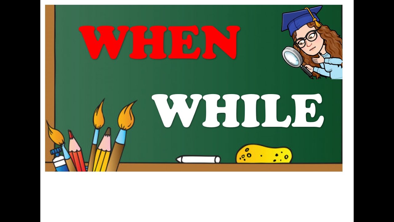 Diferencia entre WHEN y WHILE en inglés. FÁCIL