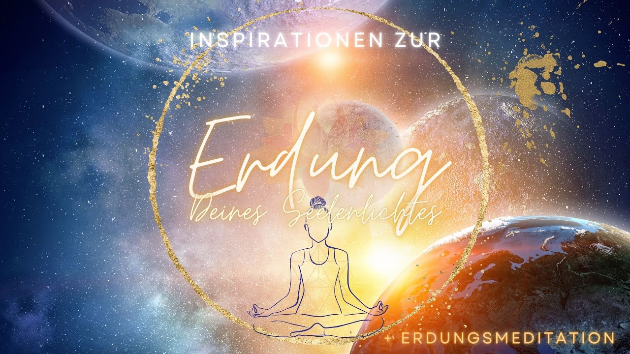 Erdung Deines Seelenlichtes (Inspirationen & Werkzeuge) 💗 + Erdungsmeditation 💎