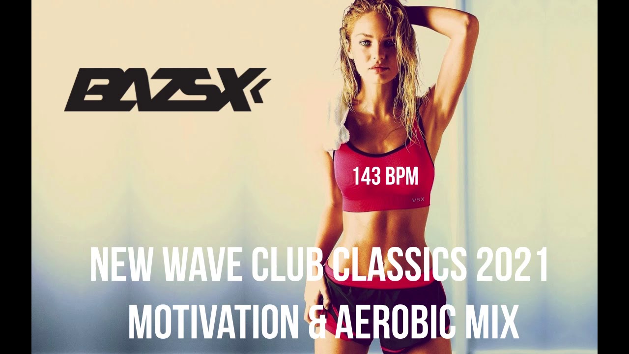 Bazsx - New Wave Club Classics 2021 Motivation & Aerobic mix 143BPM