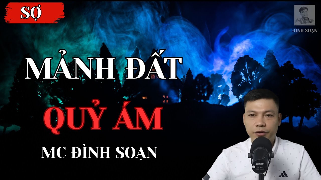 [KINH DỊ] MẢNH ĐẤT QUỶ ÁM - MC ĐÌNH SOẠN | TUYỂN TẬP TRUYỆN MA MỚI NHẤT CỦA ĐÌNH SOẠN