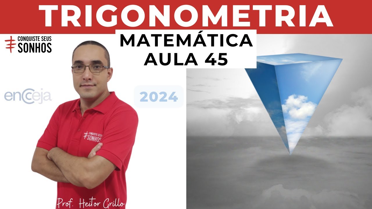 AULA 45 - MATEMÁTICA - TRIGONOMETRIA - ENCCEJA 2024 - ENSINO MÉDIO E FUNDAMENTAL