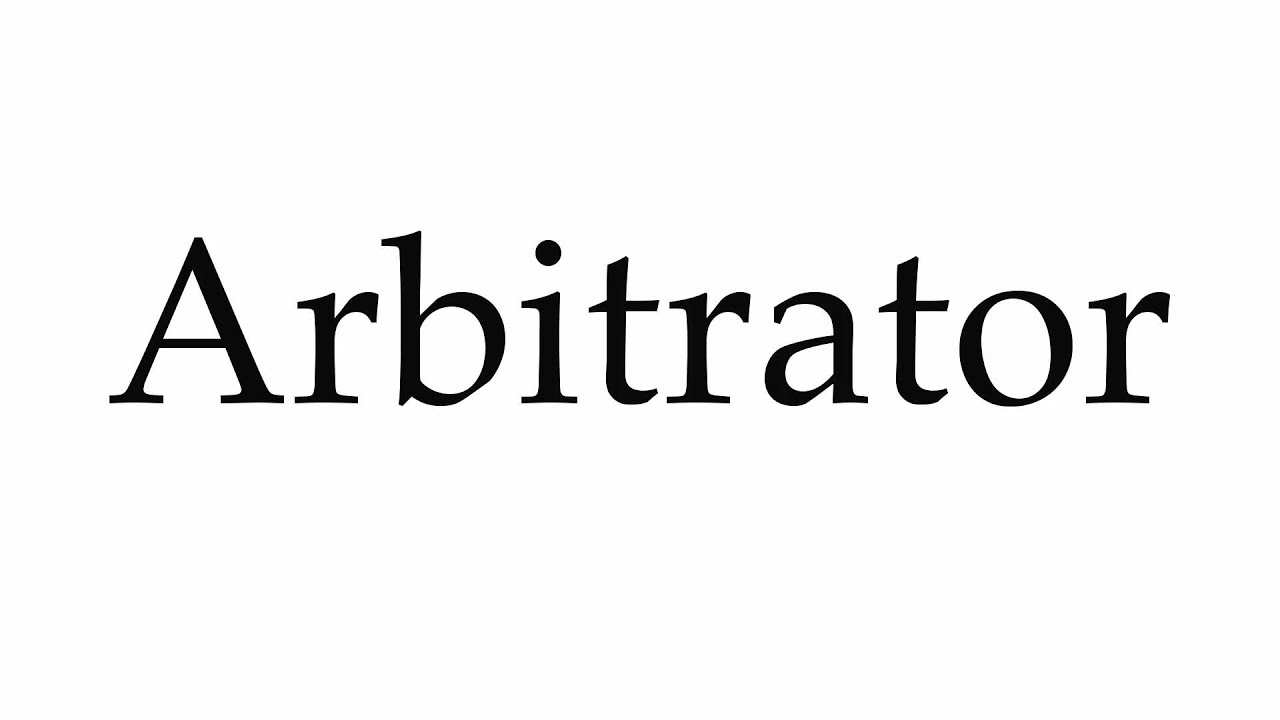 How to Pronounce Arbitrator