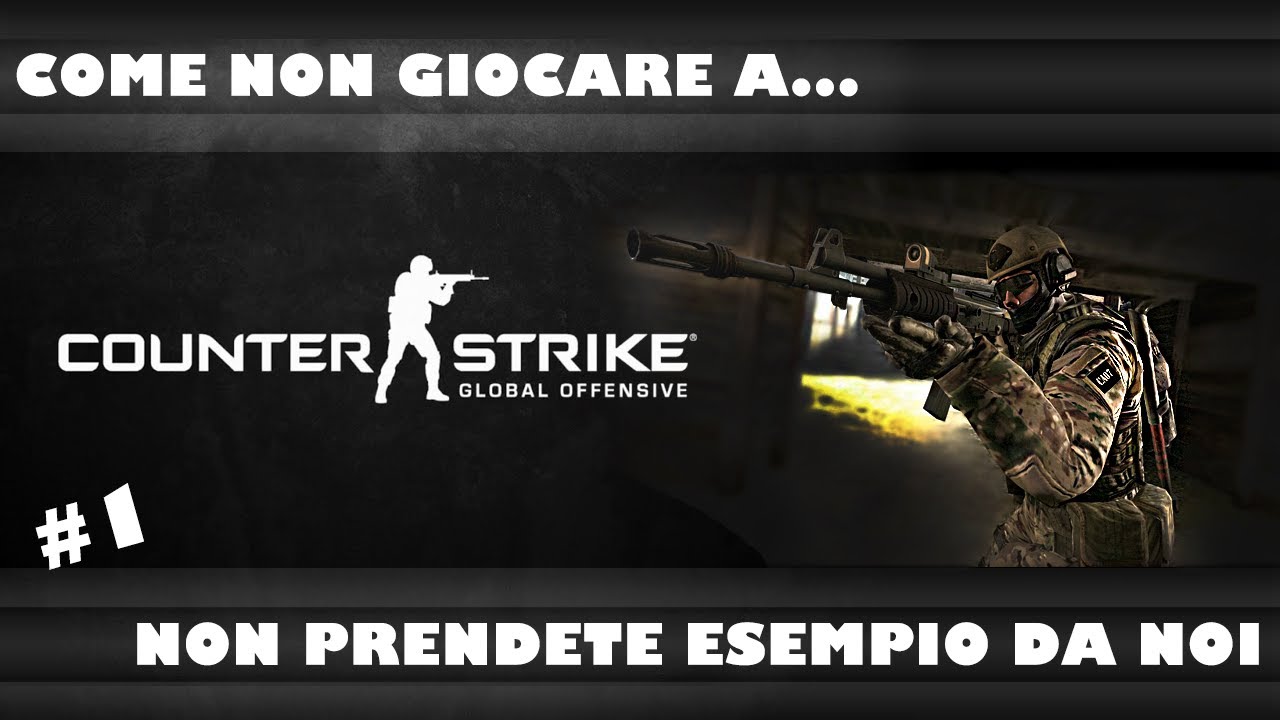Come non giocare a.... CS-Go Non prendete esempio da noi - Counter-Strike Global Offensive