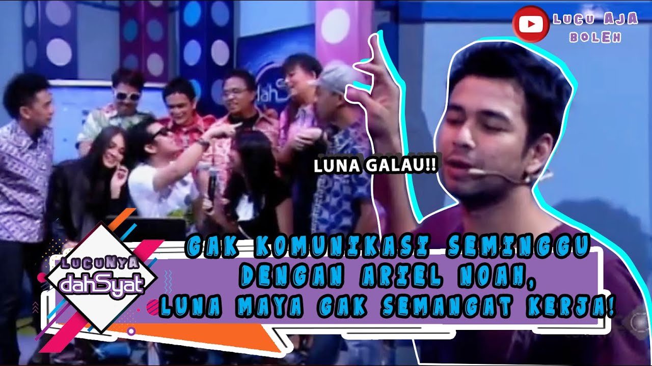 GAK KOMUNIKASI SEMINGGU DENGAN ARIEL NOAH, LUNA MAYA GAK SEMANGAT KERJA! - LUCUNYA DAHSYAT