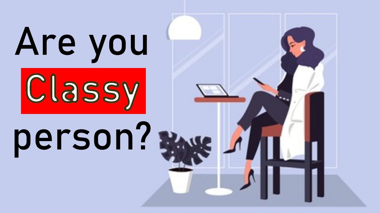 10 Signs that Show You're A Classy Person