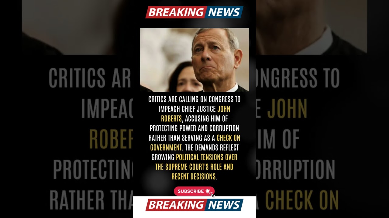 Calls Grow to Impeach Chief Justice John Roberts!