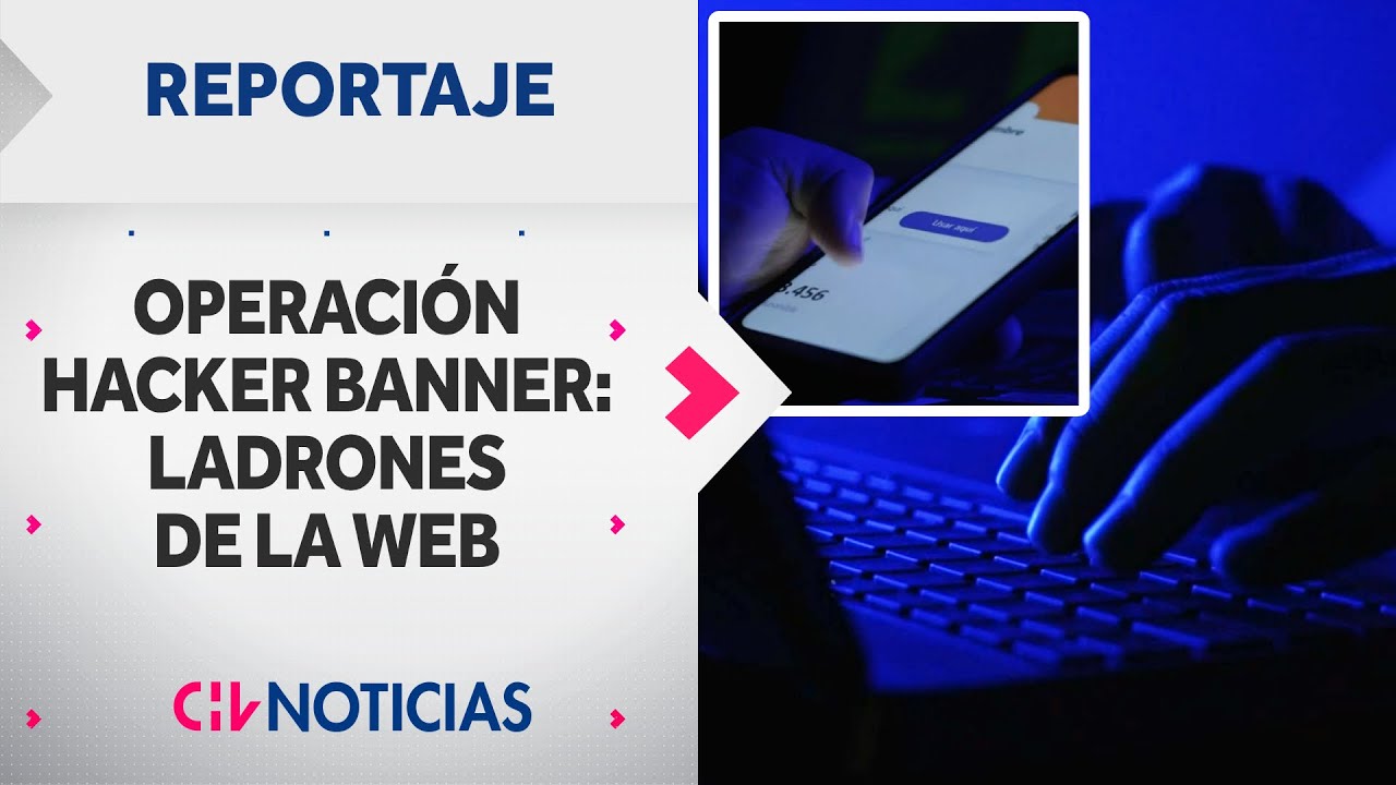 OPERACIÓN HACKER: cibercriminales simulaban ser bancos para robar a sus víctimas | REPORTAJES CHV