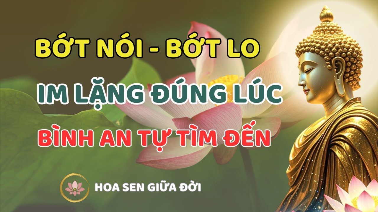 Lời Phật Dạy Về Sự Im Lặng - Khi Nào Nên Nói, Khi Nào Nên Im Để Giữ Bình An