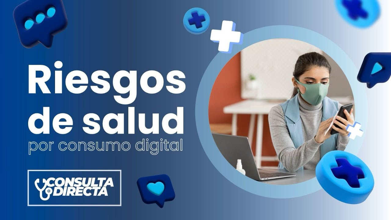 Consulta Directa | Riesgos de salud por consumo digital