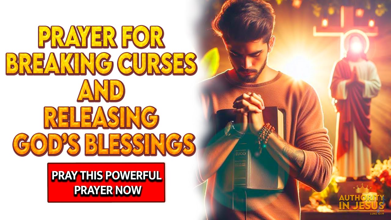 Prayer for Breaking Curses and Releasing God&rsquo;s Blessings