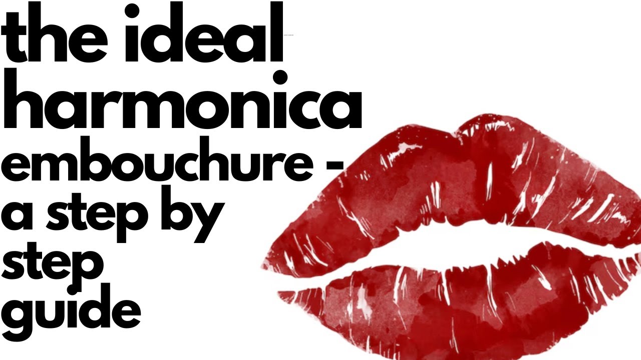The Ideal Harmonica Embouchure