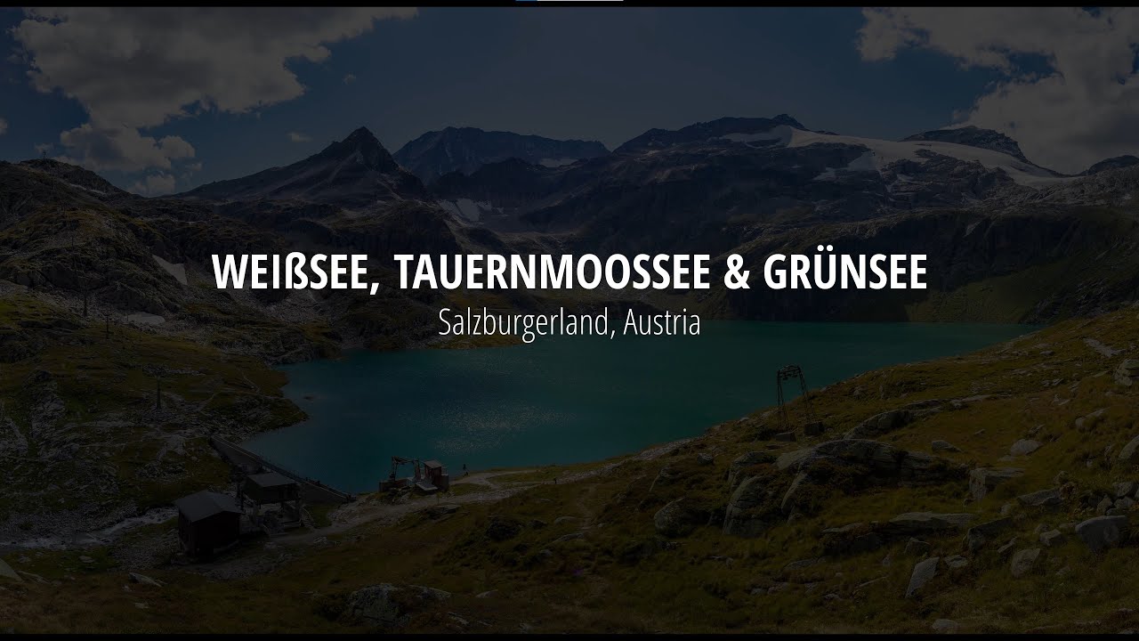 Weißsee, Tauernmoossee & Grünsee, Hohe Tauern National Park, Salzburgerland, Austria [4K]