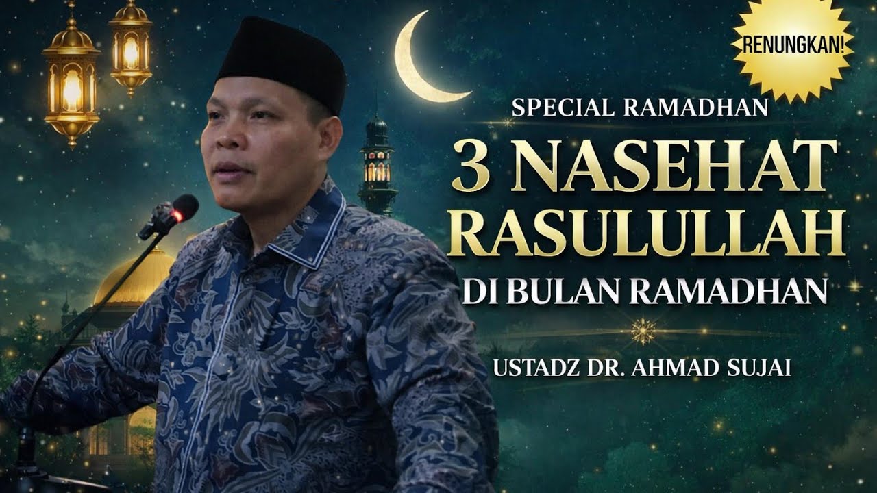 3 Nasehat Rasulullah SAW Ustadz Dr. Ahmad Sujai, Lc, MA, M.Si