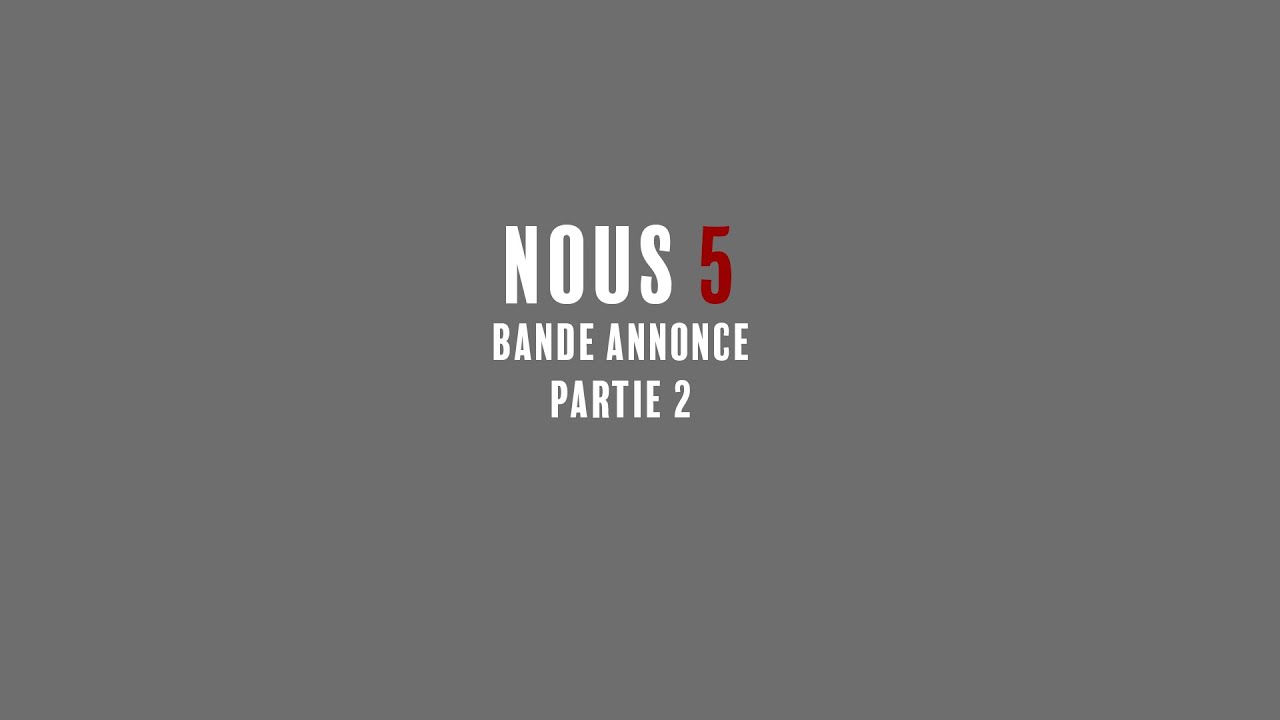 Nous 5 (part2) Bande Annonce - Gaultier BARRA
