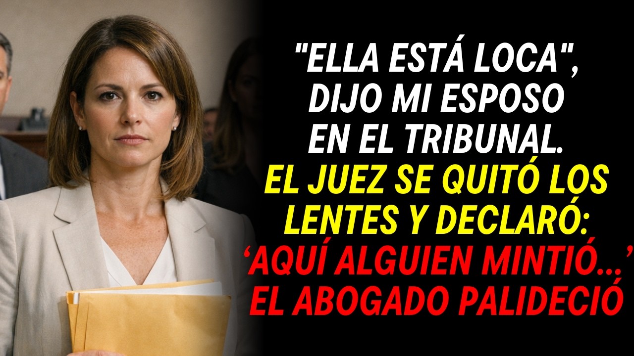 En el tribunal, mi esposo dijo que yo estaba loca… hasta que el juez se quitó los lentes y me miró