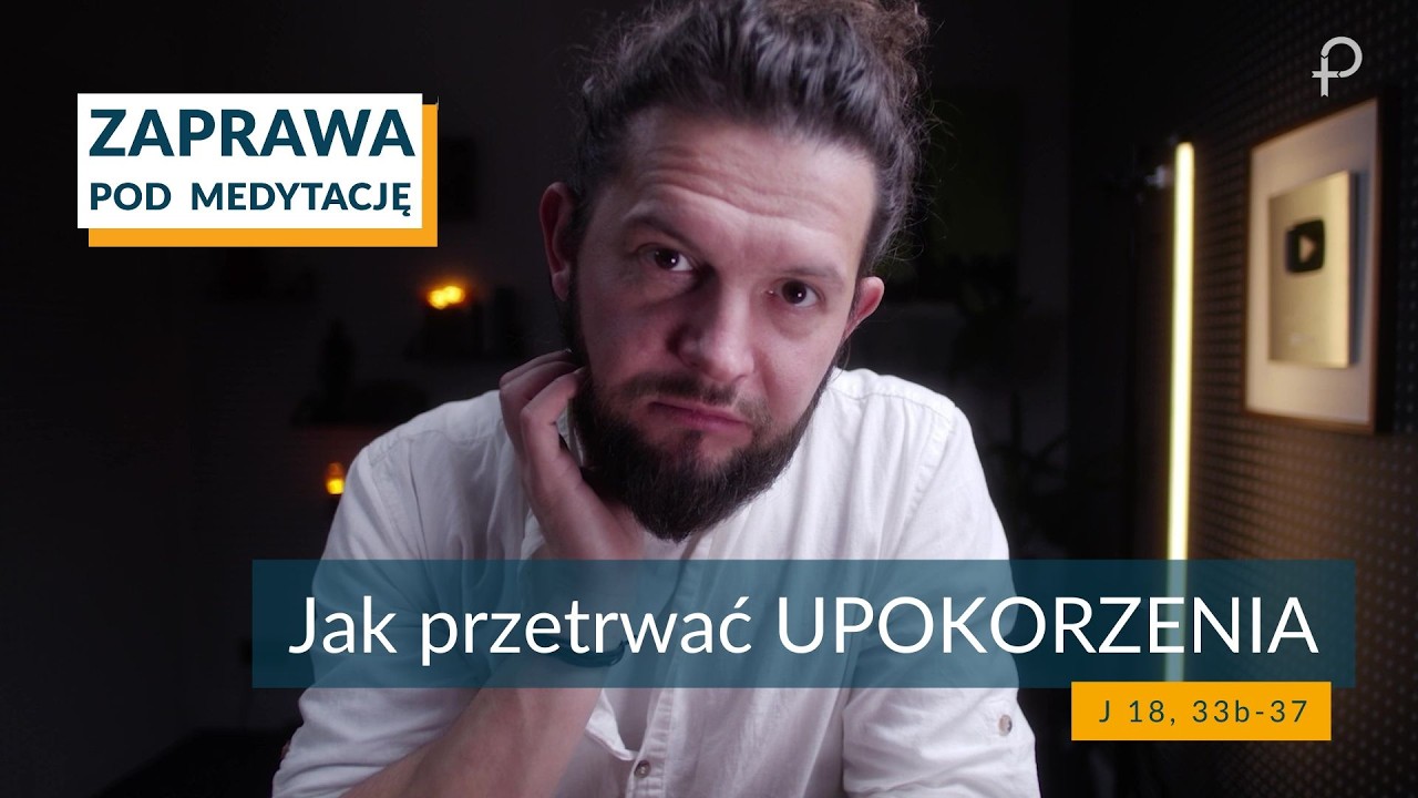 ZAPRAWA  [J 18, 33b-37]  Jak przetrwać UPOKORZENIE