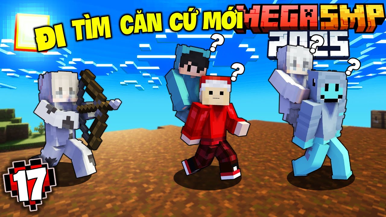 MINECRAFT MEGA SMP 2025 #17 | Chúng Tôi Đi Tìm Căn Cứ Mới,Một Nơi Ở An Toàn Hơn !!!
