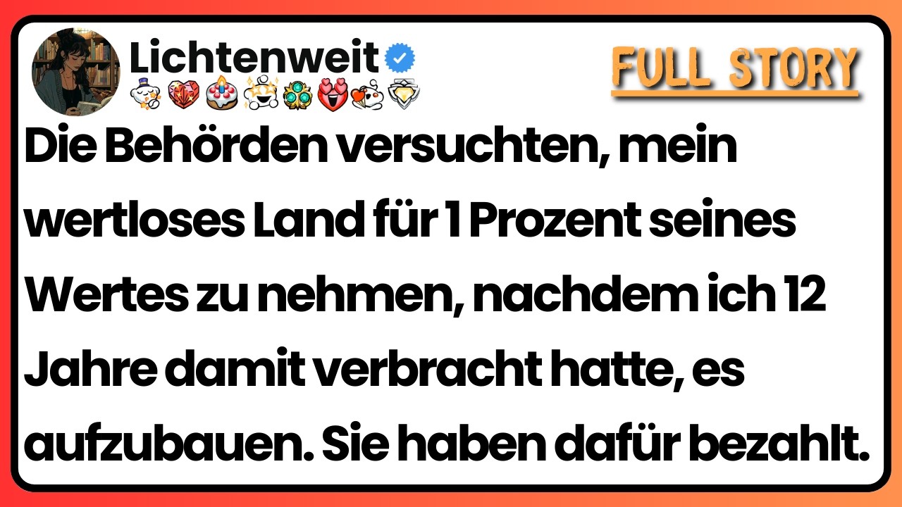 [Ganze Folge] Die Behörden versuchten, mein wertloses Land für 1 Prozent seines Wertes zu nehmen