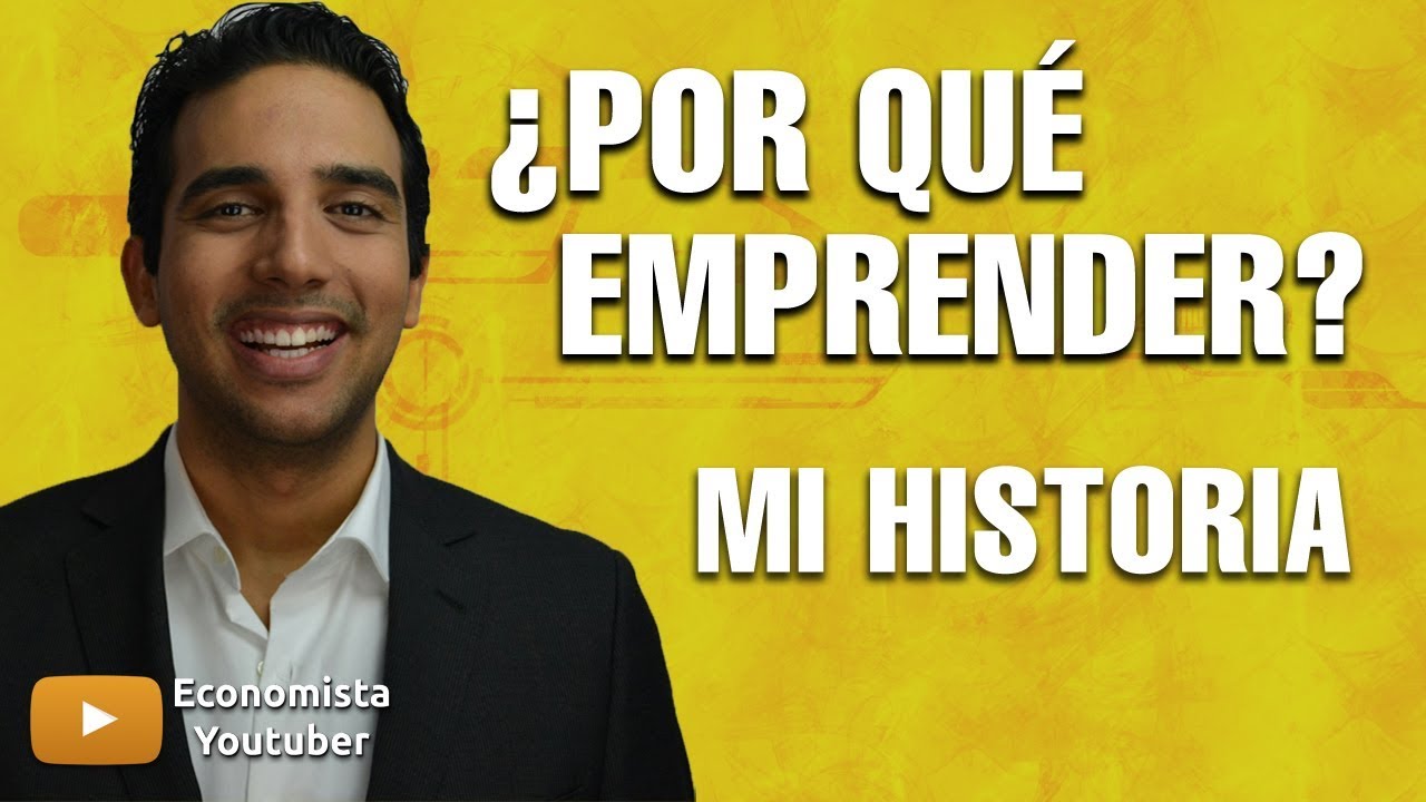 POR QUE EMPRENDER UN NEGOCIO - Mi Historia - Razones para Emprender